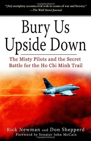 Bury Us Upside Down: The Misty Pilots and the Secret Battle for the Ho Chi Minh Trail