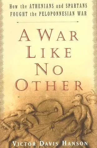 A War Like No Other: How the Athenians and Spartans Fought the Peloponnesian War