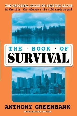 The Book of Survival: The Original Guide to Staying Alive in the City, the Suburbs, and the Wild Lands Beyond