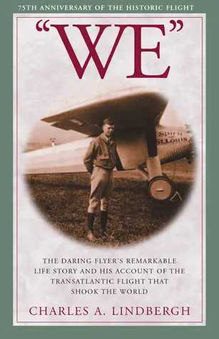 "WE": The Daring Flyer's Remarkable Life Story and his Account of the Transatlantic Flight that Shook The World