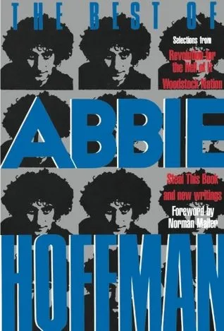 The Best of Abbie Hoffman: Selections from Revolution for the Hell of It, Woodstock Nation, Steal this Book and New Writings