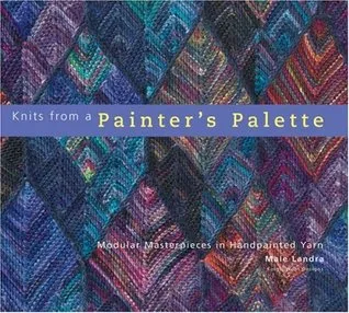 Knits from a Painter's Palette: Modular Masterpieces in Handpainted Yarns