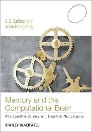 Memory and the Computational Brain: Why Cognitive Science Will Transform Neuroscience