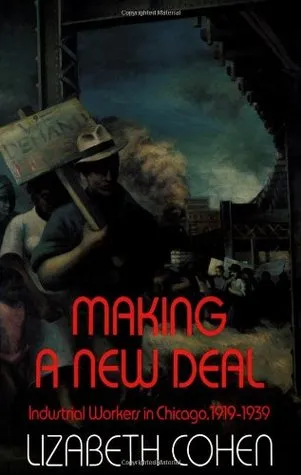 Making a New Deal: Industrial Workers in Chicago, 1919-1939