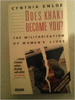 Does Khaki Become You?: The Militarization of Women