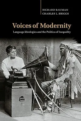 Voices of Modernity: Language Ideologies and the Politics of Inequality