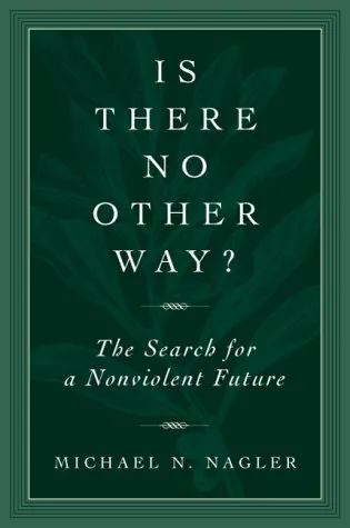 Is There No Other Way?: The Search for a Nonviolent Future