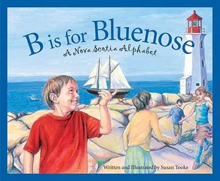 B Is for Bluenose: A Nova Scotia Alphabet