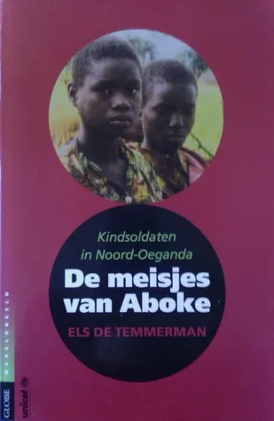 De meisjes van Aboke: kindsoldaten in Noord Oeganda