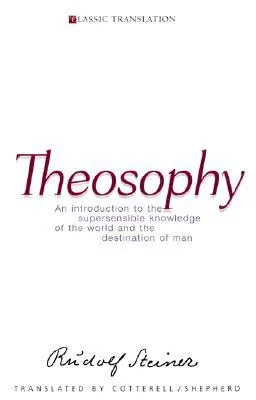 Theosophy: An Introduction to the Supersensible Knowledge of the World and the Destination of Man