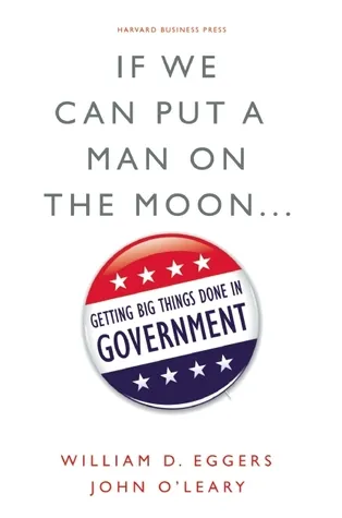 If We Can Put a Man on the Moon...: Getting Big Things Done in Government