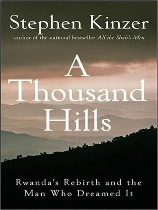 A Thousand Hills: Rwanda's Rebirth and the Man Who Dreamed It