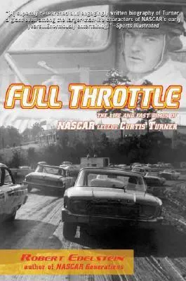 Full Throttle: The Life and Fast Times of Nascar Legend Curtis Turner