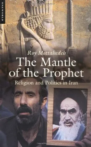 The Mantle of the Prophet: Religion and Politics in Iran