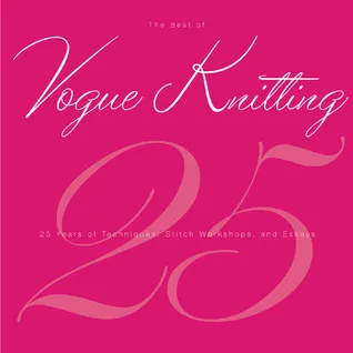 The Best of Vogue® Knitting Magazine: 25 Years of Articles, Techniques, and Expert Advice