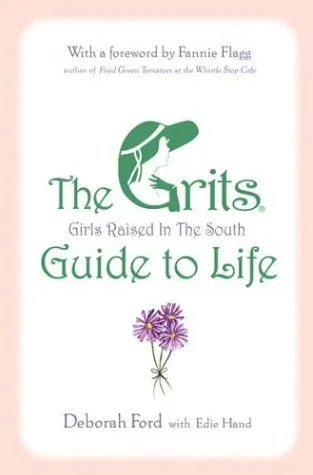 The GRITS (Girls Raised in the South) Guide to Life