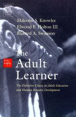 The Adult Learner: The Definitive Classic in Adult Education and Human Resource Development