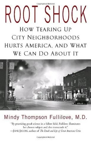 Root Shock: How Tearing Up City Neighborhoods Hurts America, and What We Can Do About It