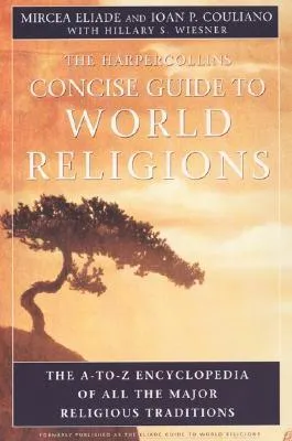 Concise Guide to World Religions: The A-to-Z Encyclopedia of All the Major Religious Traditions