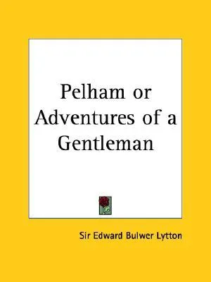 Pelham or Adventures of a Gentleman