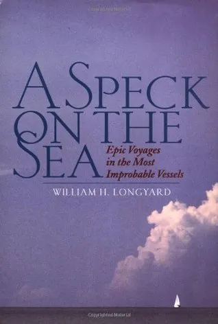 A Speck on the Sea: Epic Voyages in the Most Improbable Vessels