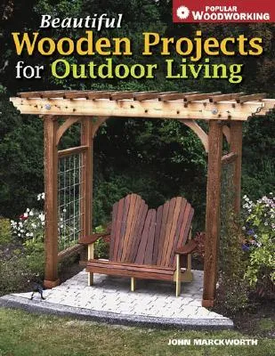 Beautiful Wooden Projects for Outdoor Living