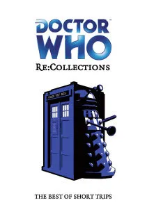 Doctor Who: Re:Collections. The Best of Short Trips