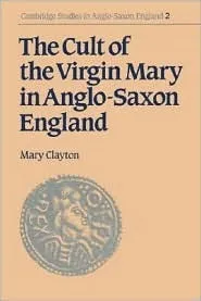 The Cult of the Virgin Mary in Anglo-Saxon England