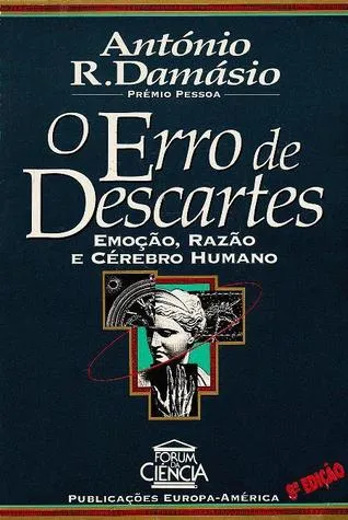 O Erro de Descartes: Emoção, Razão e Cérebro Humano