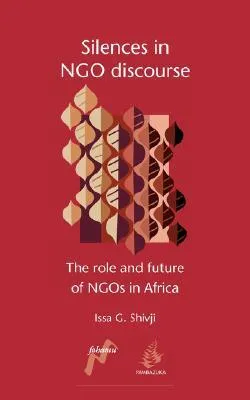 Silences in NGO Discourse: The Role and Future of NGOs in Africa