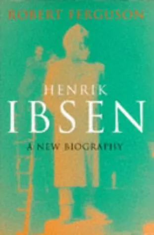 Henrik Ibsen: A New Biography