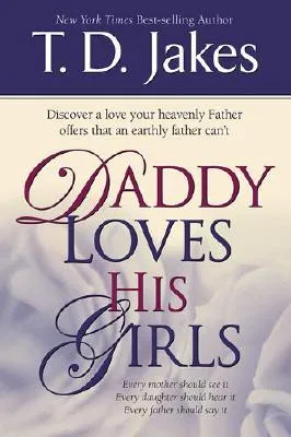 Daddy Loves His Girls: Discover a love your heavenly Father offers that an earthly father can't