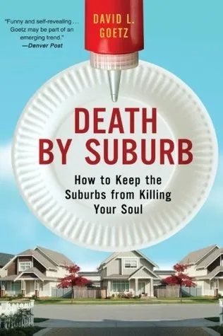 Death by Suburb: How to Keep the Suburbs from Killing Your Soul