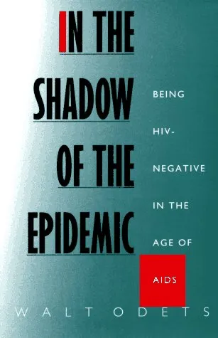 In the Shadow of the Epidemic: Being HIV-Negative in the Age of AIDS