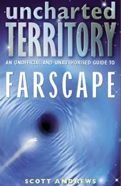 Uncharted Territory: An Unofficial and Unauthorised Guide to Farscape