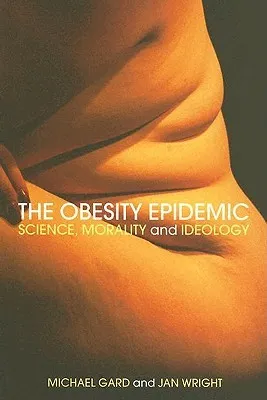 The Obesity Epidemic: Science, Morality and Ideology