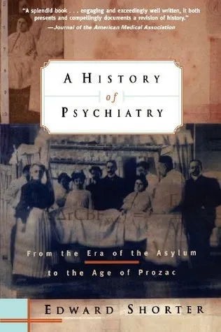 A History of Psychiatry: From the Era of the Asylum to the Age of Prozac