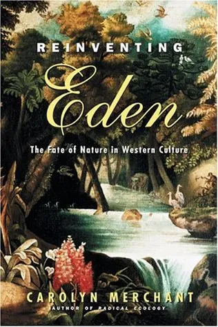 Reinventing Eden: The Fate of Nature in Western Culture