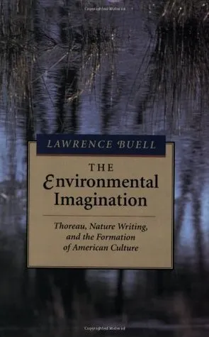 The Environmental Imagination: Thoreau, Nature Writing, and the Formation of American Culture