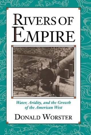 Rivers of Empire: Water, Aridity, and the Growth of the American West