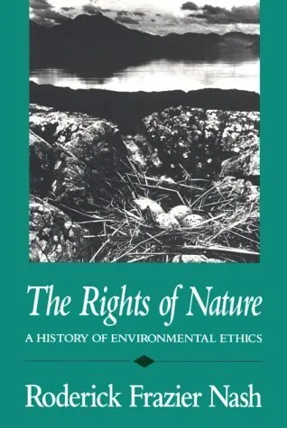 The Rights of Nature: A History of Environmental Ethics