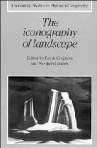 The Iconography Of Landscape: Essays On The Symbolic Representation, Design, And Use Of Past Environments