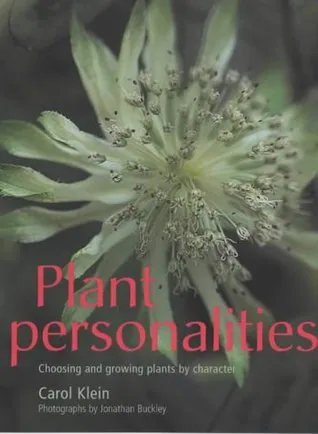 Plant Personalities: Choosing and Growing Plants by Character