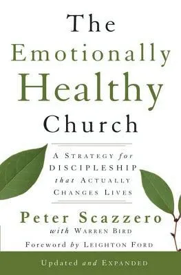 The Emotionally Healthy Church, Expanded Edition: A Strategy for Discipleship That Actually Changes Lives