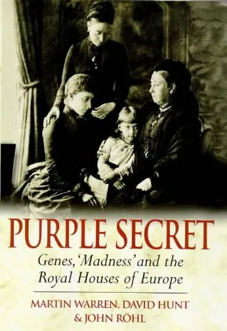 Purple Secret: Genes, 'Madness' and the Royal Houses of Europe