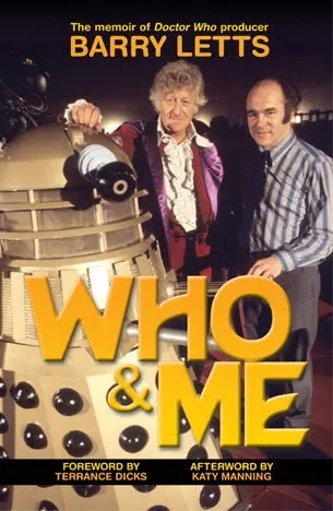 Who And Me: The Memoir Of Barry Letts, Doctor Who Producer 1969 1974