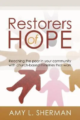 Restorers of Hope: Reaching the Poor in Your Community with Church-Based Ministries That Work