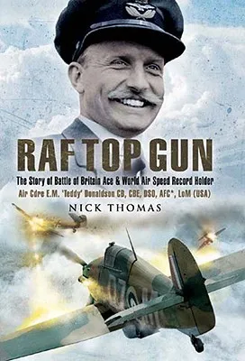 RAF Top Gun: The Story of Battle of Britain Ace and World Air Speed Record Holder Air Cdre E.M. 