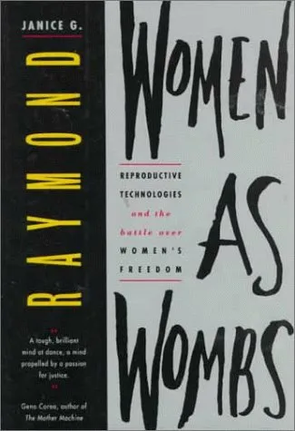 Women as Wombs: Reproductive Technology and the Battle Over Women's Freedom