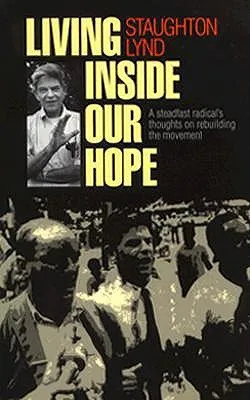 Living Inside Our Hope: A Steadfast Radical's Thoughts on Rebuilding the Movement